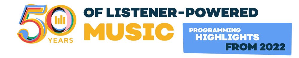 50 Years of Listener-Powered Music: 2022 Programming Highlights
