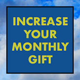 Increase Your Monthly Gift